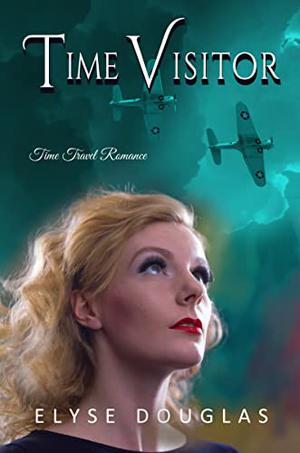 Time Visitor: A Time Travel Romance by Elyse Douglas