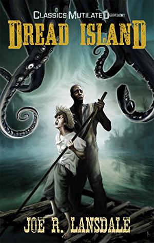Dread Island: A Classics Mutilated Tale by Joe R. Lansdale, Menton J. Matthews III