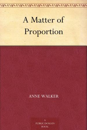A Matter of Proportion by Anne Walker