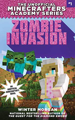 Zombie Invasion: The Unofficial Minecrafters Academy Series, Book One (The Unofficial Minecrafters Academy Series #1)