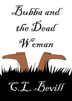 Bubba and the Dead Woman by C.L. Bevill