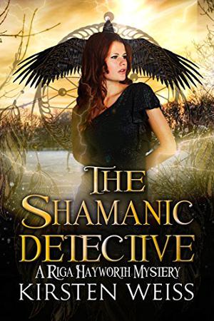 The Shamanic Detective by Kirsten Weiss