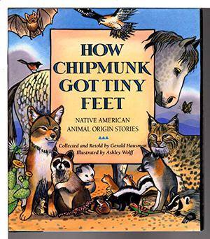How Chipmunk Got Tiny Feet: Native American Animal Origin Stories by Gerald Hausman