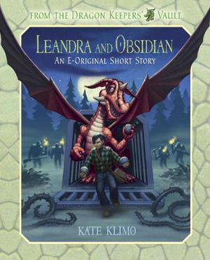 From the Dragon Keepers' Vault: Leandra and Obsidian: An E-Original Short Story by Kate Klimo