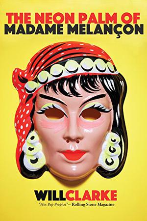 The Neon Palm of Madame Melancon by Will Clarke