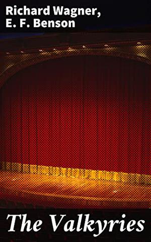 The Valkyries by Richard Wagner, E.F. Benson