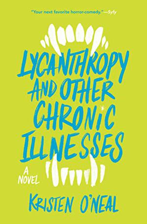 Lycanthropy and Other Chronic Illnesses by Kristen O'Neal