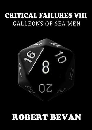 Critical Failures VIII: Galleons of Sea Men (Caverns and Creatures #8)