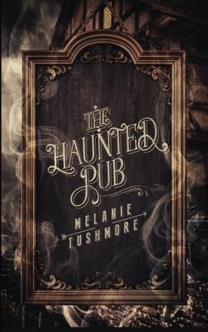 The Haunted Pub by Melanie Tushmore