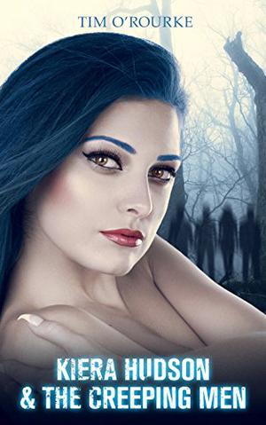 Kiera Hudson & The Creeping Men (Kiera Hudson Series Three #1)
