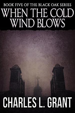 Black Oak 5: When the Cold Wind Blows by Charles L. Grant