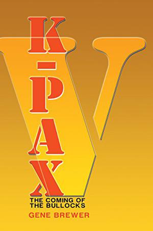 K-Pax V: The Coming of the Bullocks (K-Pax #5)