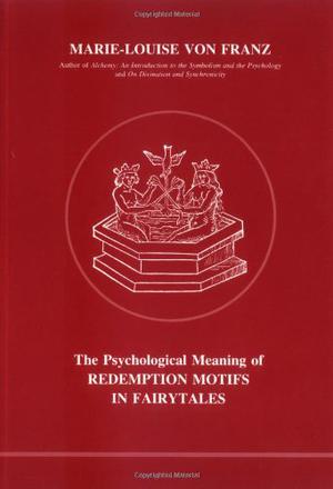 The Psychological Meaning of Redemption Motifs in Fairytales by Marie-Louise von Franz