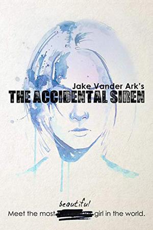 The Accidental Siren by Jake Vander-Ark