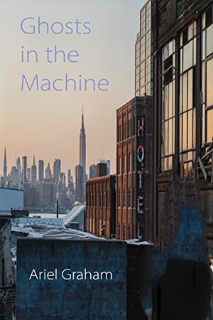 Ghosts In The Machine by Ariel Graham
