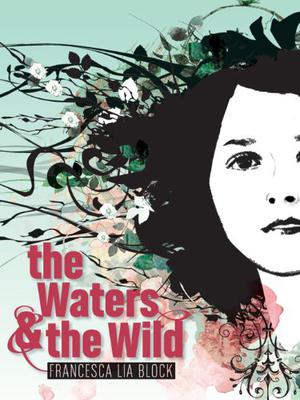 The Waters  the Wild by Francesca Lia Block