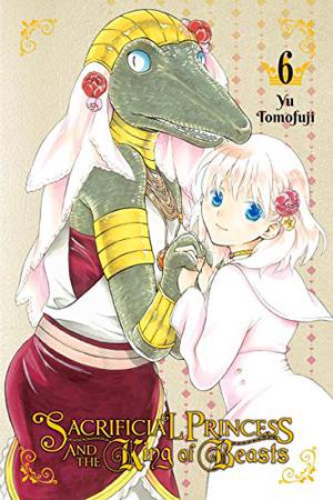 Sacrificial Princess and the King of Beasts, Vol. 6 (贄姫と獣の王 [Niehime to Kemono no Ou] #6)