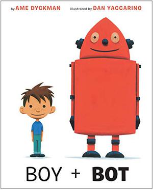 Boy + Bot by Ame Dyckman