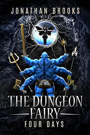 The Dungeon Fairy: Four Days: A Dungeon Core Escapade (The Hapless Dungeon Fairy #4)