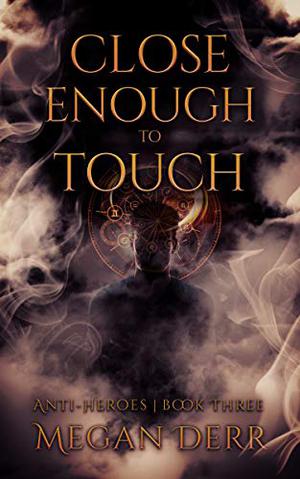 Close Enough to Touch (Anti-Heroes #3)