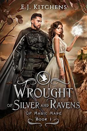 Wrought of Silver and Ravens (Of Magic Made #1)