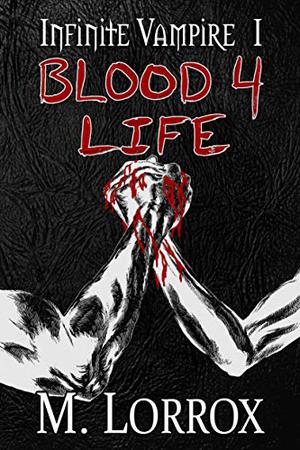 Blood 4 Life by M. Lorrox