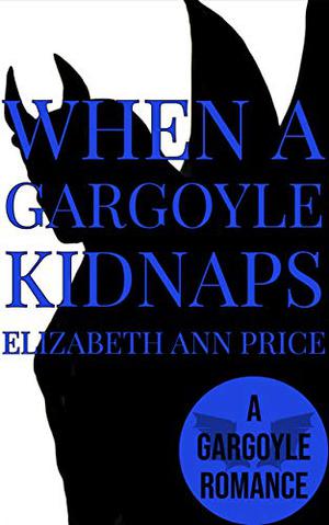 When A Gargoyle Kidnaps by E.A. Price