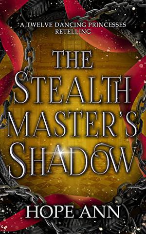 The Stealthmaster's Shadow: A Twelve Dancing Princesses Novella (Legends of Light #4)