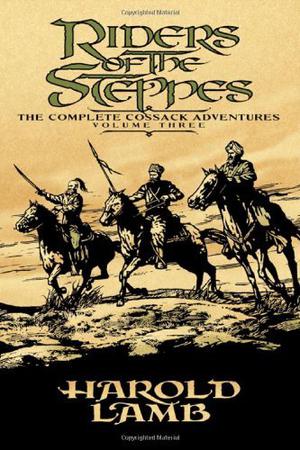 Riders of the Steppes: The Complete Cossack Adventures, Volume Three (The Complete Cossack Adventures #3)