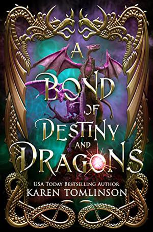 A Bond of Destiny and Dragons by Karen Tomlinson