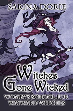 Witches Gone Wicked by Sarina Dorie
