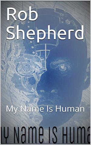My Name Is Human by Rob Shepherd