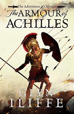 The Armour of Achilles by Glyn Iliffe