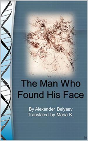 The Man Who Found His Face by Alexander Belyaev, Александър Беляев, Д. Горчивкин
