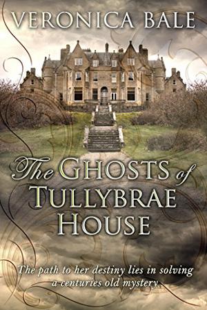 The Ghosts of Tullybrae House by Veronica Bale