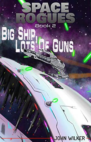 Space Rogues 2: Big Ship, Lots of Guns (Space Rogues #2)