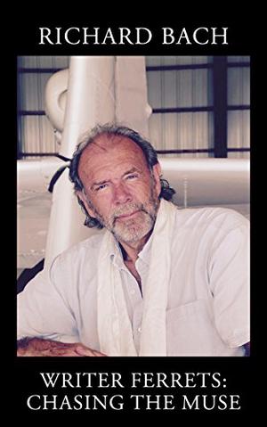 Writer Ferrets: Chasing the Muse by Richard Bach