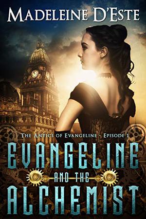 Evangeline and the Alchemist by Madeleine D'Este