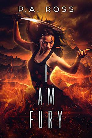I Am Fury by P.A. Ross