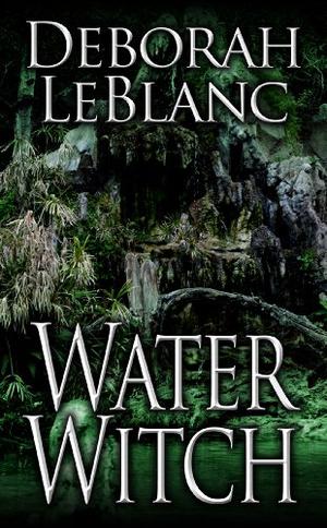 Water Witch by Deborah Leblanc