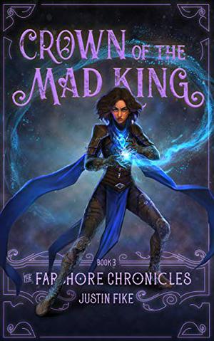 Crown Of The Mad King (The Farshore Chronicles #3)