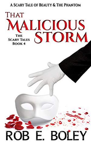 That Malicious Storm: A Scary Tale of Beauty & The Phantom (Scary Tales #4)