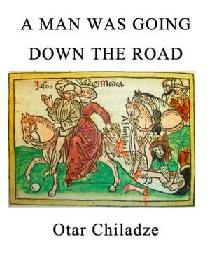 A Man Was Going Down the Road by Otar Chiladze