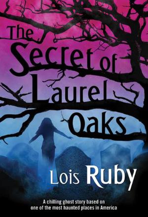 Secret of Laurel Oaks by Lois Ruby