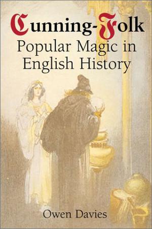 Cunning-Folk: Popular Magic in English History by Owen Davies