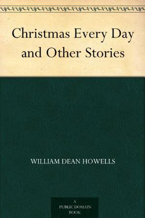 Christmas Every Day by William Dean Howells