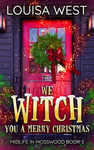 We Witch You A Merry Christmas by Louisa West