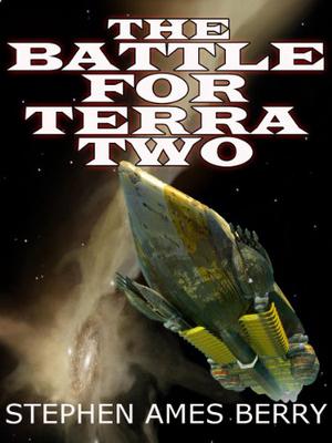 The Battle for Terra Two by Stephen Ames Berry