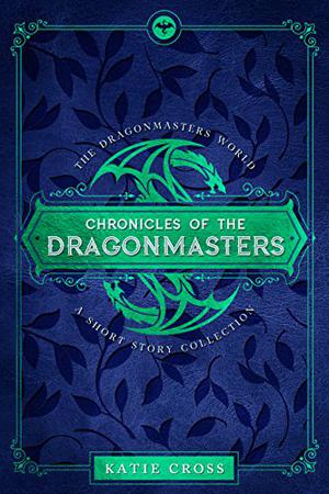 Chronicles of the Dragonmasters (The Dragonmaster Trilogy #1.5)