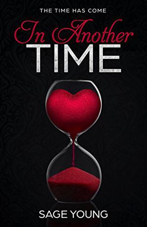 In Another Time: The Time Has Come by Sage Young